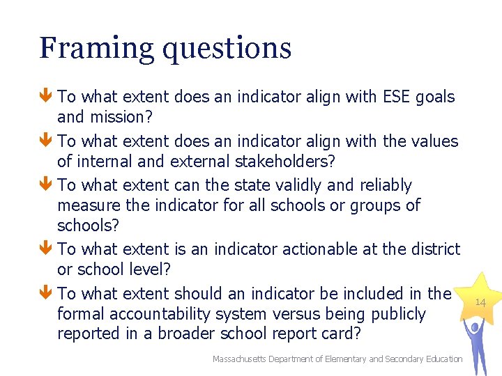 Framing questions To what extent does an indicator align with ESE goals and mission?