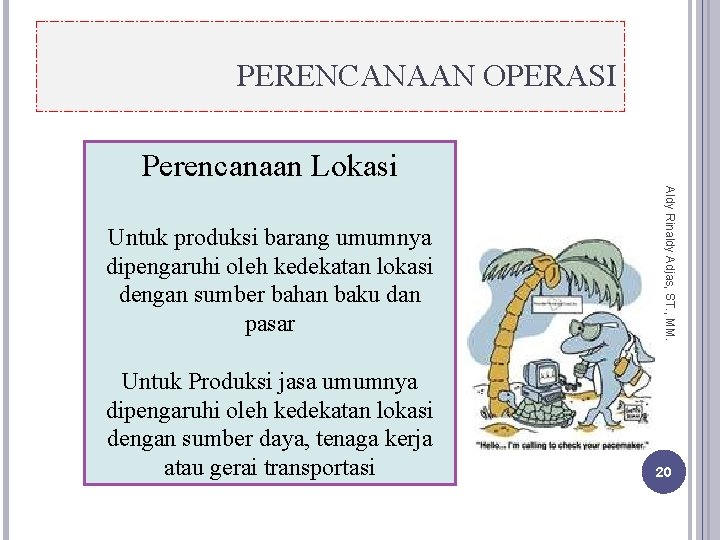 PERENCANAAN OPERASI Perencanaan Lokasi Untuk Produksi jasa umumnya dipengaruhi oleh kedekatan lokasi dengan sumber