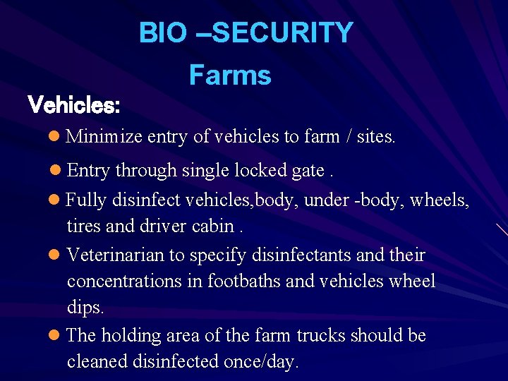 Vehicles: BIO –SECURITY Farms l Minimize entry of vehicles to farm / sites. l