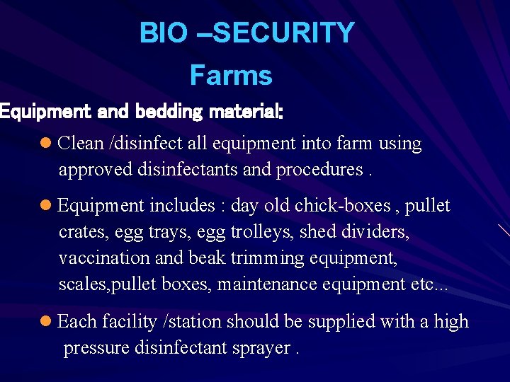 BIO –SECURITY Farms Equipment and bedding material: l Clean /disinfect all equipment into farm