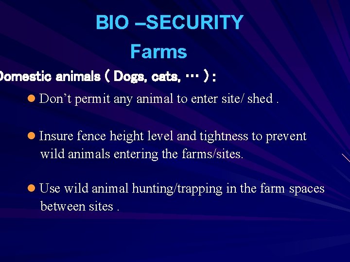 BIO –SECURITY Farms Domestic animals ( Dogs, cats, … ) : l Don’t permit