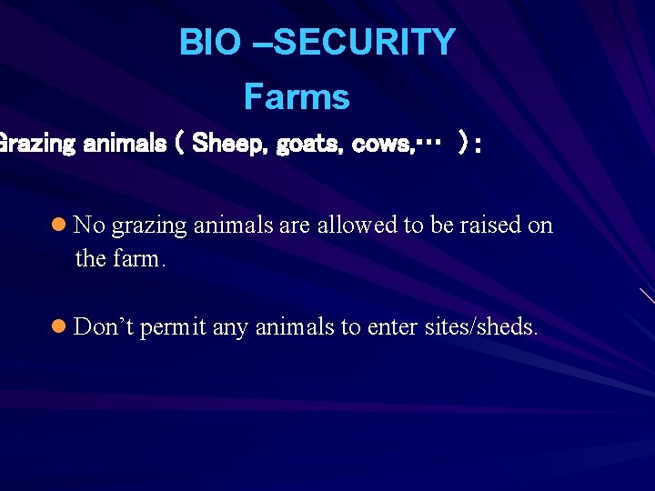 BIO –SECURITY Farms Grazing animals ( Sheep, goats, cows, … ) : l No