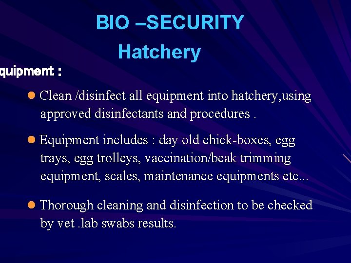 quipment : BIO –SECURITY Hatchery l Clean /disinfect all equipment into hatchery, using approved