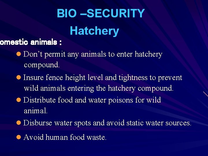 BIO –SECURITY Hatchery omestic animals : l Don’t permit any animals to enter hatchery