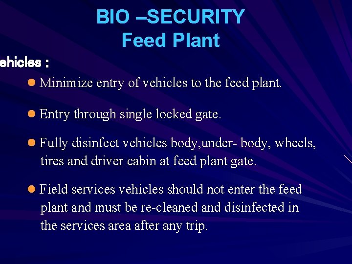 BIO –SECURITY Feed Plant ehicles : l Minimize entry of vehicles to the feed