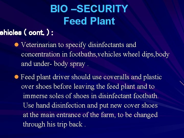 BIO –SECURITY Feed Plant ehicles ( cont. ) : l Veterinarian to specify disinfectants