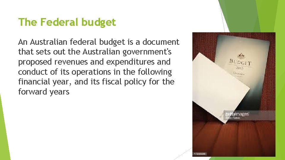 The Federal budget An Australian federal budget is a document that sets out the