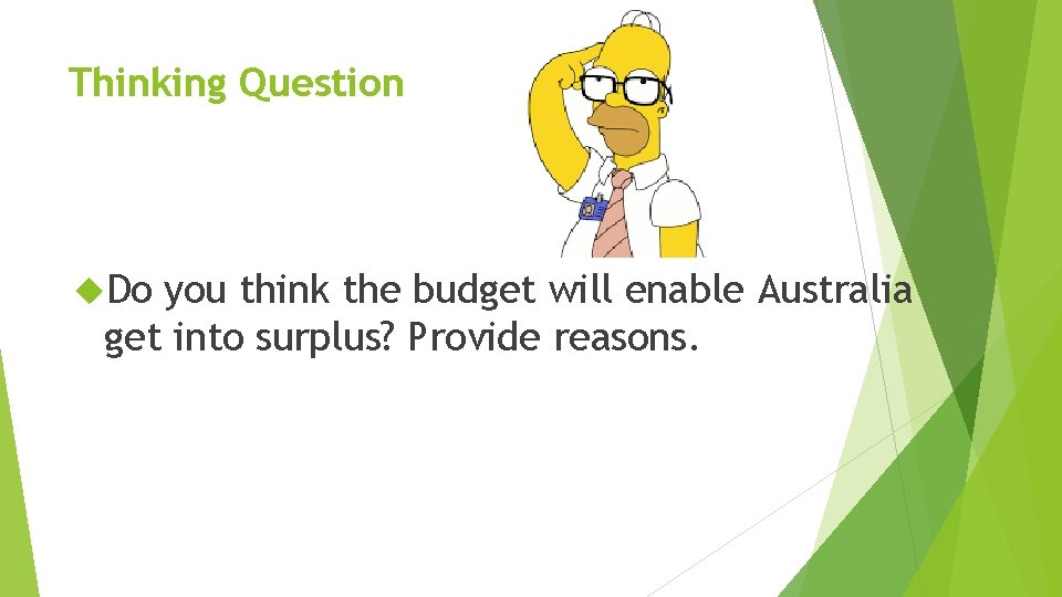 Thinking Question Do you think the budget will enable Australia get into surplus? Provide