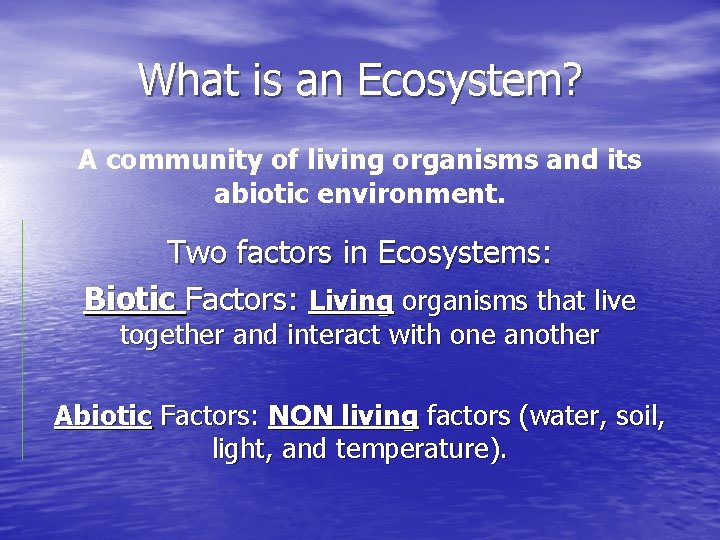 What is an Ecosystem? A community of living organisms and its abiotic environment. Two