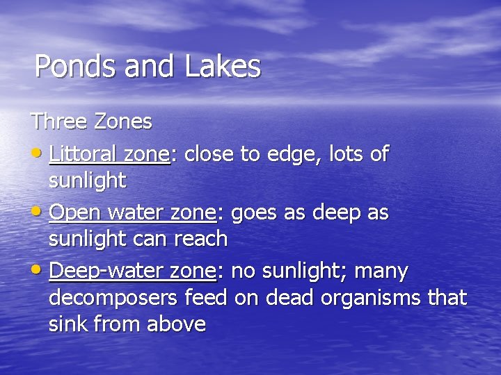 Ponds and Lakes Three Zones • Littoral zone: close to edge, lots of sunlight