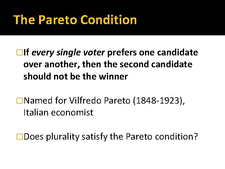 The Pareto Condition �If every single voter prefers one candidate over another, then the