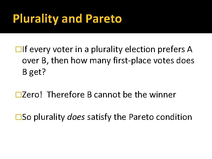 Plurality and Pareto �If every voter in a plurality election prefers A over B,
