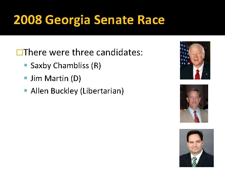 2008 Georgia Senate Race �There were three candidates: Saxby Chambliss (R) Jim Martin (D)
