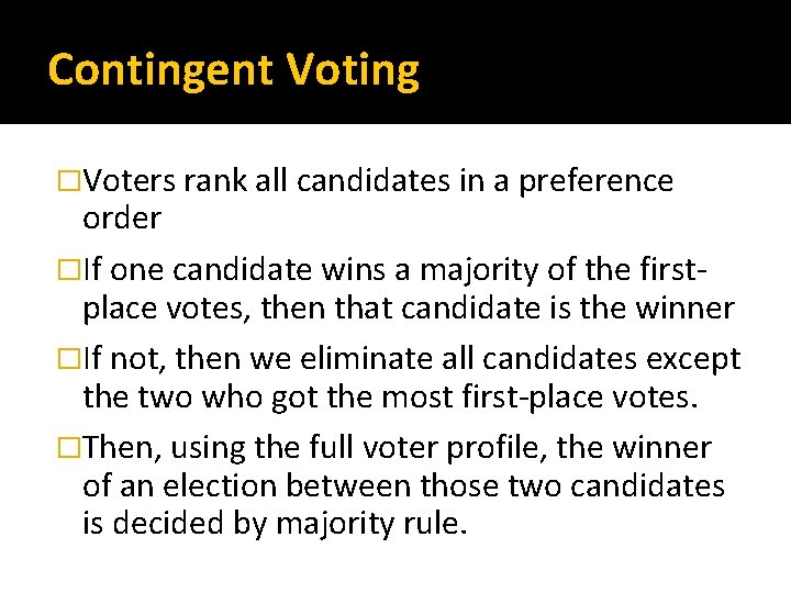 Contingent Voting �Voters rank all candidates in a preference order �If one candidate wins