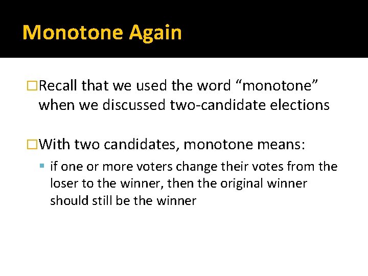 Monotone Again �Recall that we used the word “monotone” when we discussed two-candidate elections
