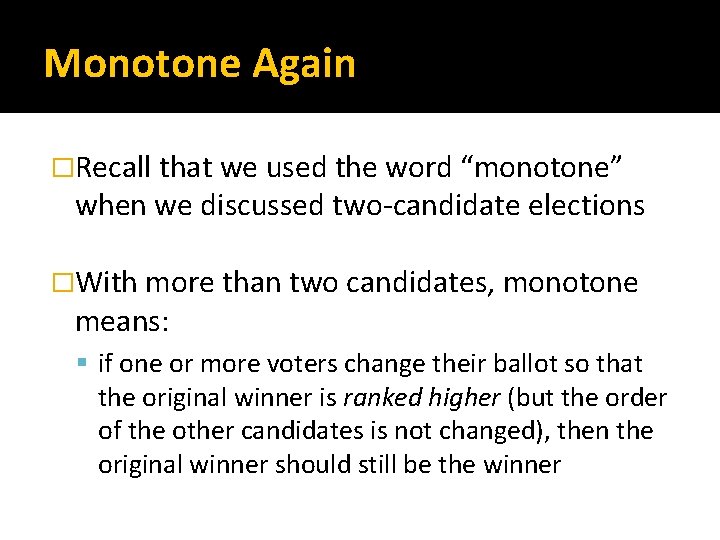 Monotone Again �Recall that we used the word “monotone” when we discussed two-candidate elections