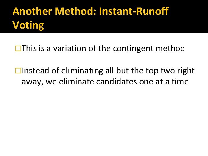 Another Method: Instant-Runoff Voting �This is a variation of the contingent method �Instead of
