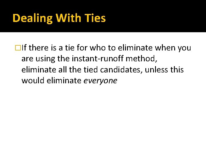 Dealing With Ties �If there is a tie for who to eliminate when you