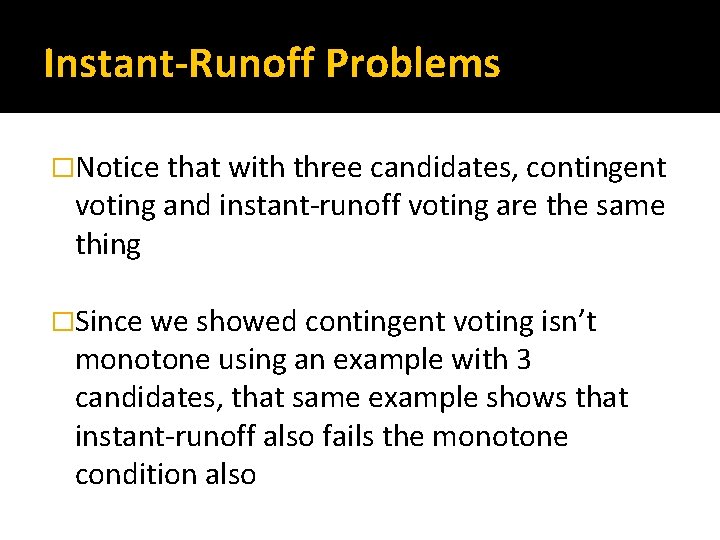 Instant-Runoff Problems �Notice that with three candidates, contingent voting and instant-runoff voting are the