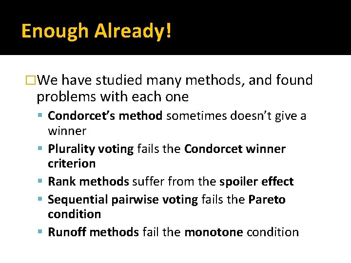 Enough Already! �We have studied many methods, and found problems with each one Condorcet’s