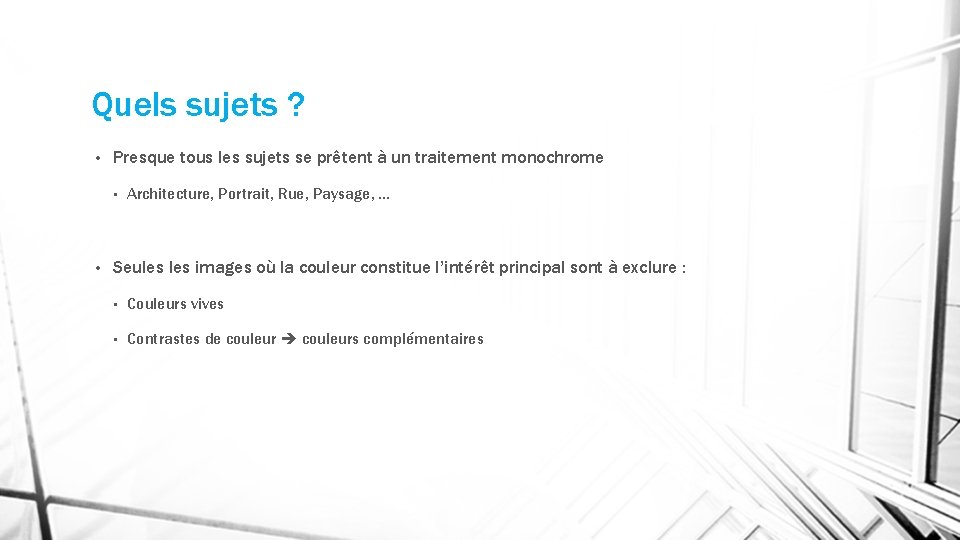 Quels sujets ? • Presque tous les sujets se prêtent à un traitement monochrome