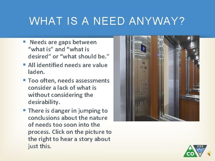 WHAT IS A NEED ANYWAY? § Needs are gaps between “what is” and “what