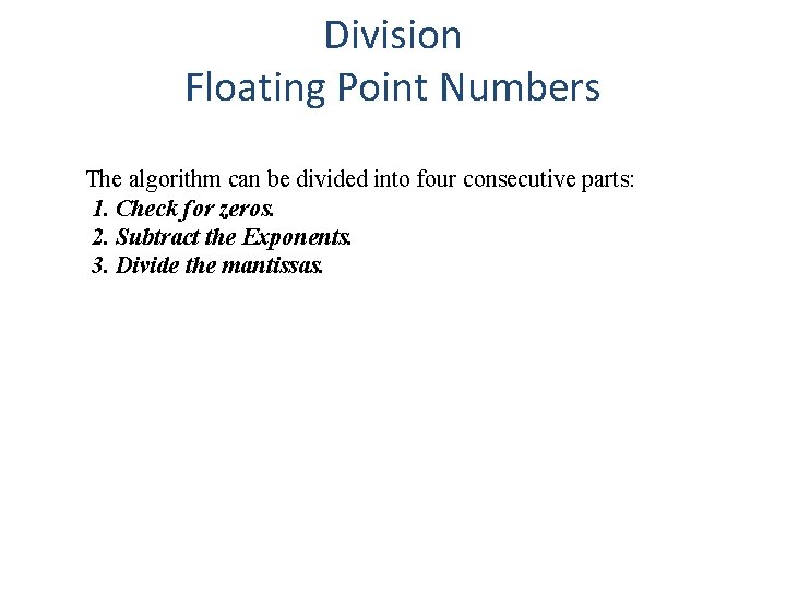 Division Floating Point Numbers The algorithm can be divided into four consecutive parts: 1.