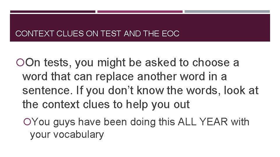 CONTEXT CLUES ON TEST AND THE EOC On tests, you might be asked to