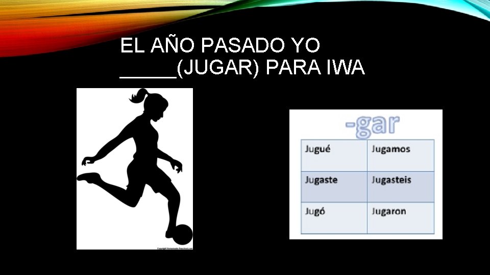 EL AÑO PASADO YO _____(JUGAR) PARA IWA 