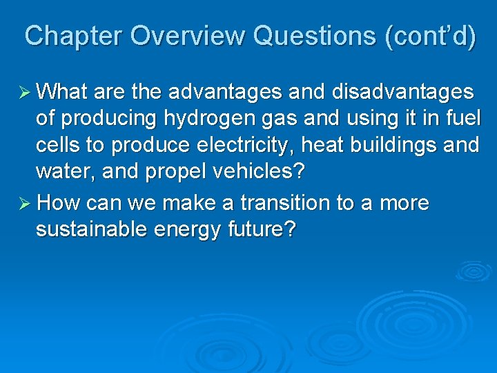 Chapter Overview Questions (cont’d) Ø What are the advantages and disadvantages of producing hydrogen
