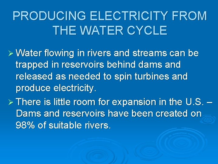 PRODUCING ELECTRICITY FROM THE WATER CYCLE Ø Water flowing in rivers and streams can
