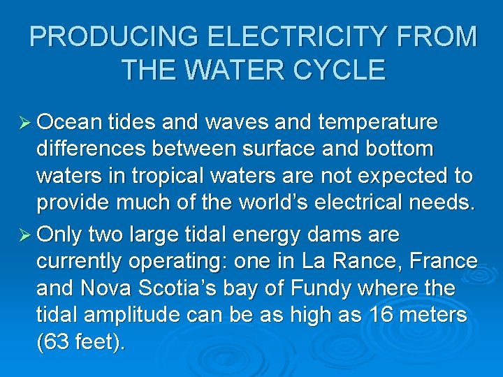 PRODUCING ELECTRICITY FROM THE WATER CYCLE Ø Ocean tides and waves and temperature differences