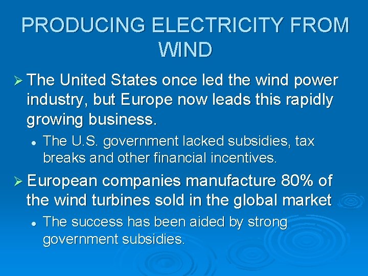 PRODUCING ELECTRICITY FROM WIND Ø The United States once led the wind power industry,