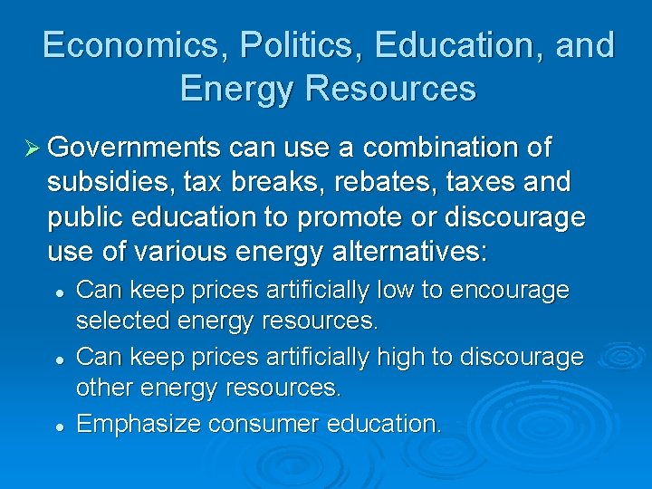 Economics, Politics, Education, and Energy Resources Ø Governments can use a combination of subsidies,