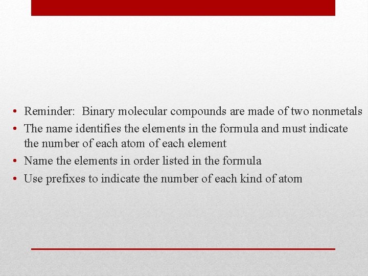  • Reminder: Binary molecular compounds are made of two nonmetals • The name