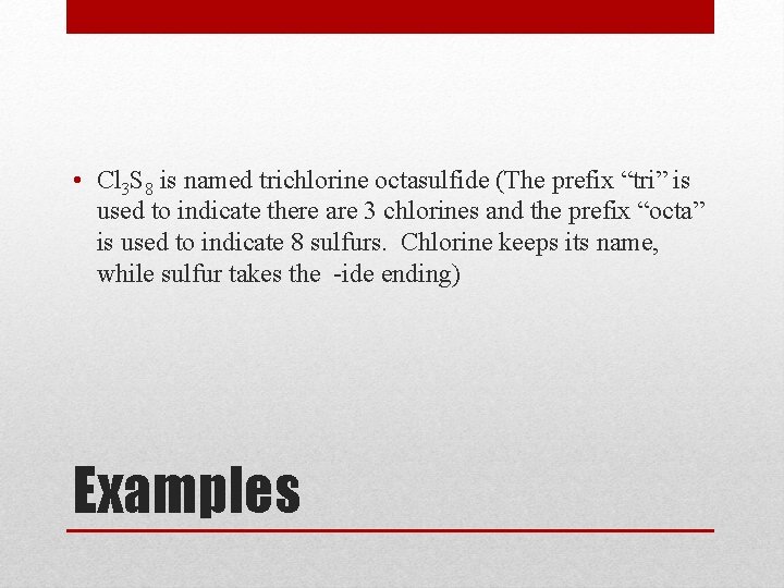  • Cl 3 S 8 is named trichlorine octasulfide (The prefix “tri” is