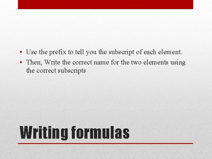  • Use the prefix to tell you the subscript of each element. •