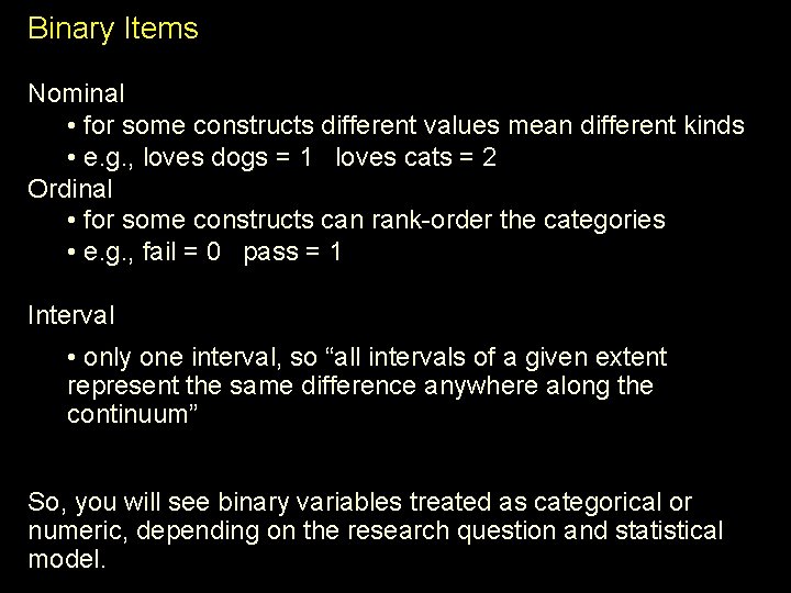 Binary Items Nominal • for some constructs different values mean different kinds • e.