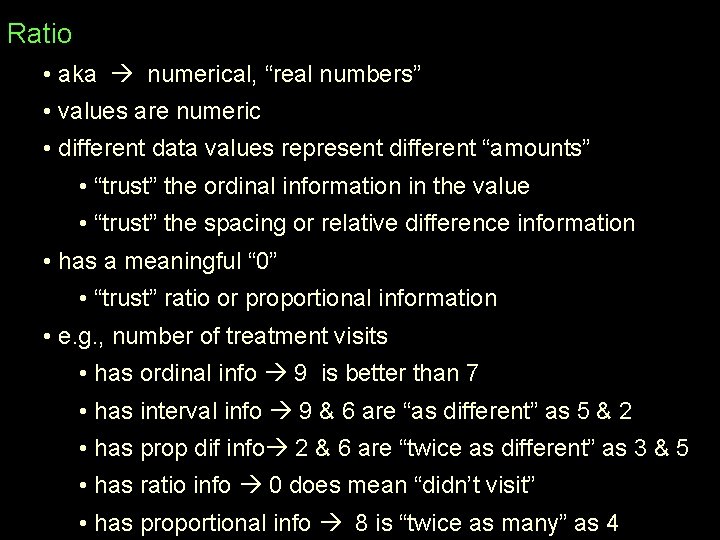 Ratio • aka numerical, “real numbers” • values are numeric • different data values