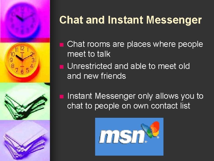 Chat and Instant Messenger n n n Chat rooms are places where people meet