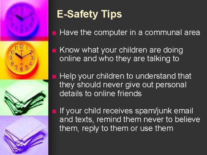 E-Safety Tips n Have the computer in a communal area n Know what your