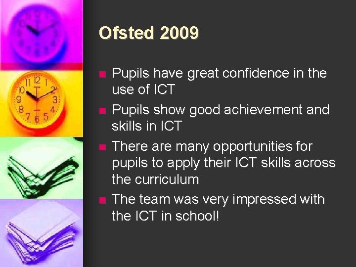 Ofsted 2009 n n Pupils have great confidence in the use of ICT Pupils