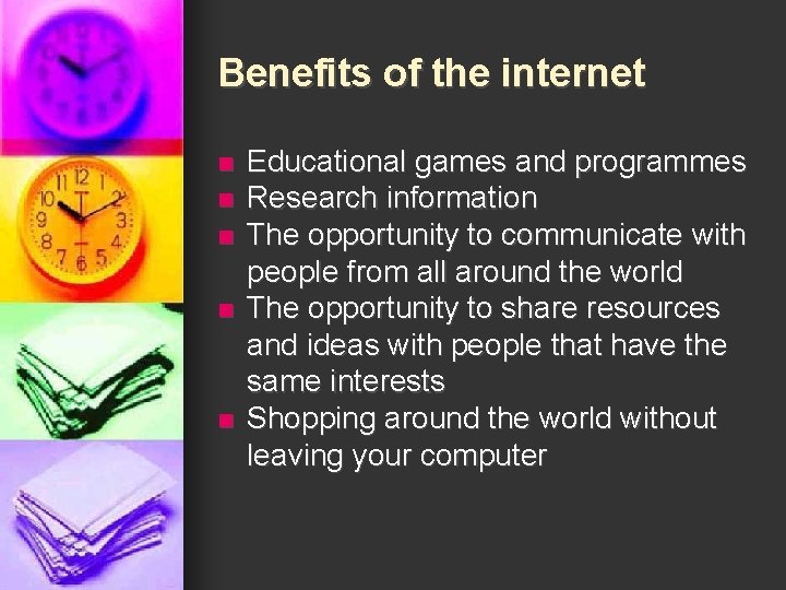 Benefits of the internet n n n Educational games and programmes Research information The