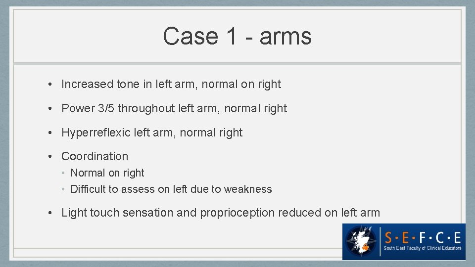 Case 1 - arms • Increased tone in left arm, normal on right •