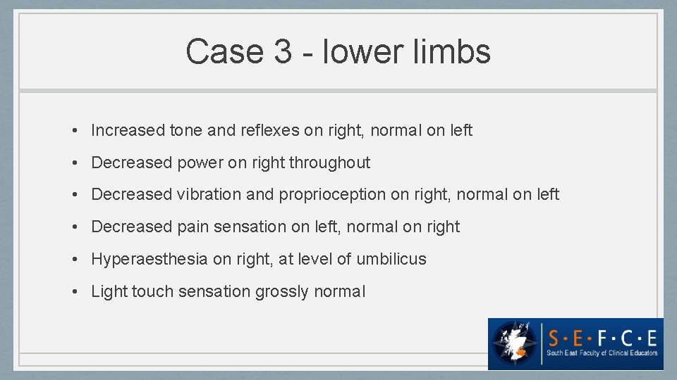 Case 3 - lower limbs • Increased tone and reflexes on right, normal on