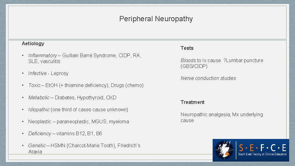 Peripheral Neuropathy Aetiology • Inflammatory – Guillain Barré Syndrome, CIDP, RA, SLE, vasculitis •