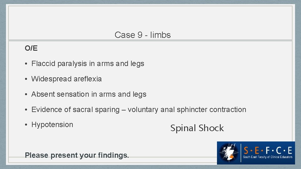 Case 9 - limbs O/E • Flaccid paralysis in arms and legs • Widespread