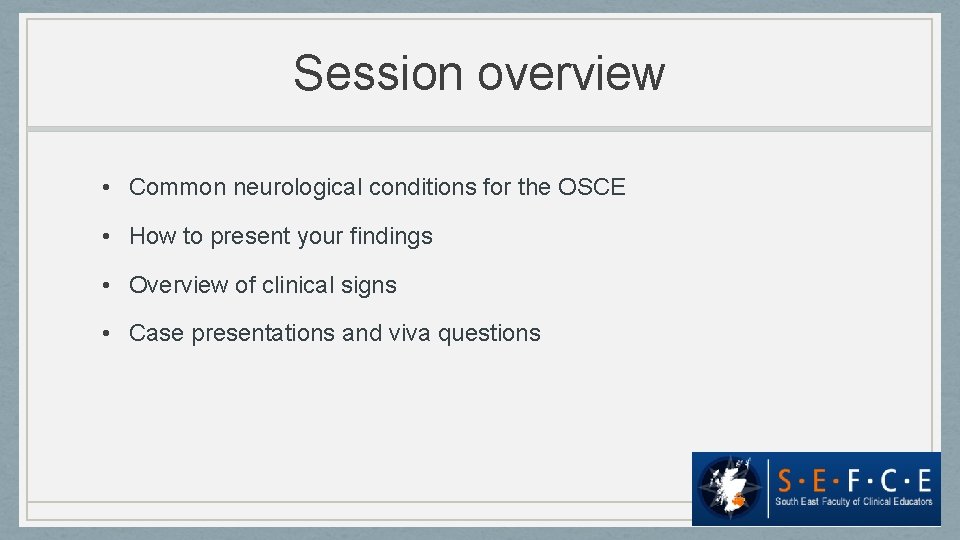 Session overview • Common neurological conditions for the OSCE • How to present your