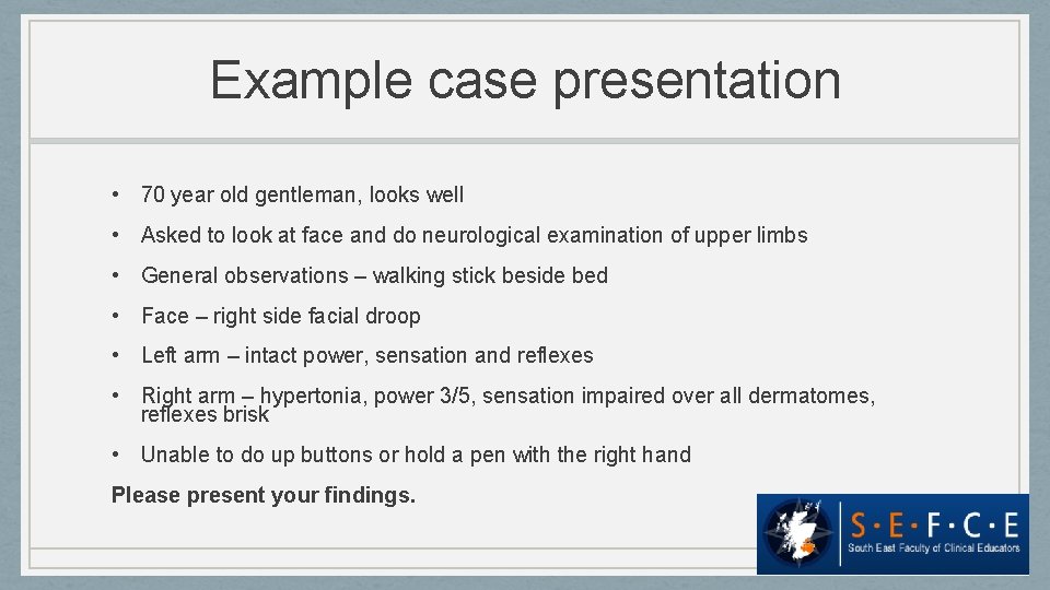 Example case presentation • 70 year old gentleman, looks well • Asked to look