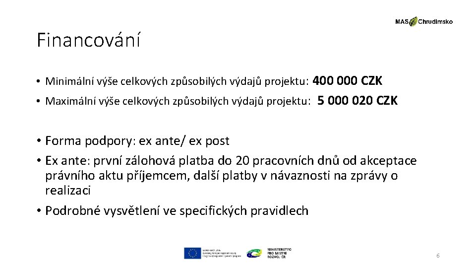 Financování • Minimální výše celkových způsobilých výdajů projektu: 400 000 CZK • Maximální výše